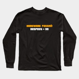 Homework Passed Respect Long Sleeve T-Shirt